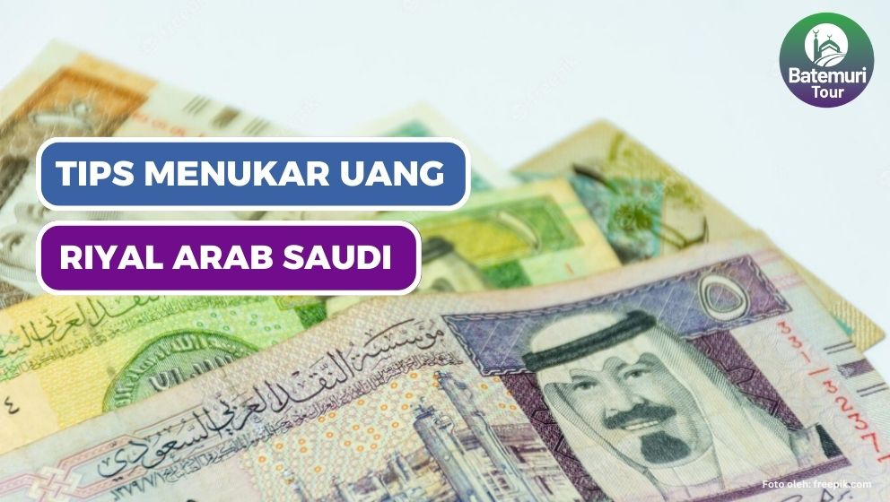 Ini Tips Tukar Uang untuk Jemaah Haji & Umrah , Lebih Baik Tukar Riyal di Indonesia atau Arab Saudi? 